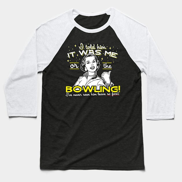 All I Said Was It Was Me Or The Bowling Baseball T-Shirt by thingsandthings